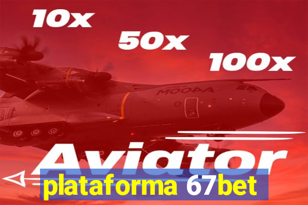 plataforma 67bet